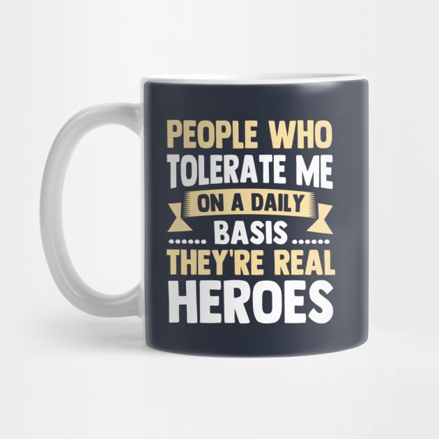 People Who Tolerate Me On A Daily Basis They're Real Heroes by TheDesignDepot